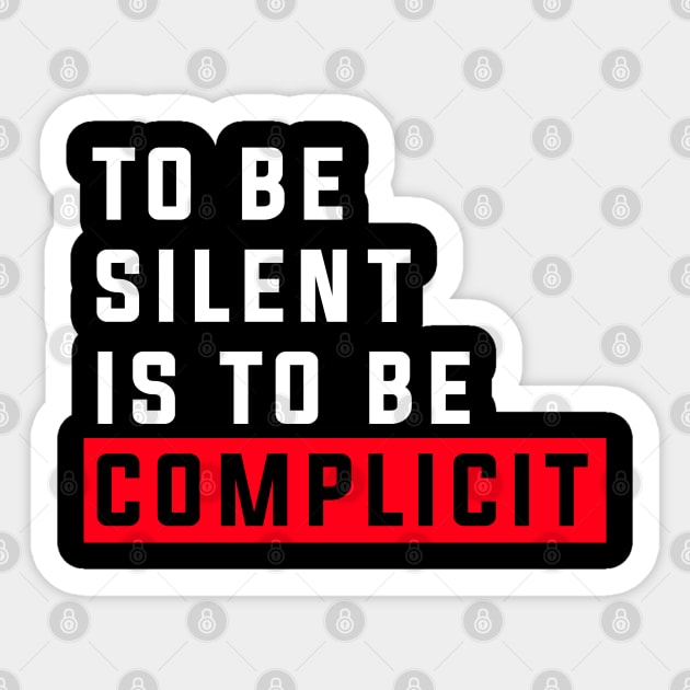 To be silent is to be complicit Sticker by igzine